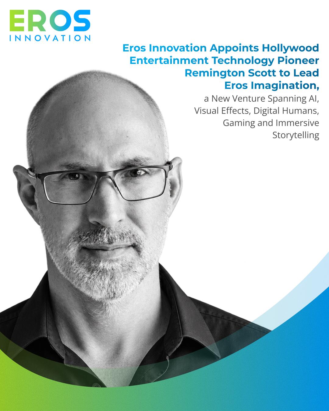 Eros Innovation Appoints Hollywood Entertainment Technology Pioneer Remington Scott to Lead Eros Imagination